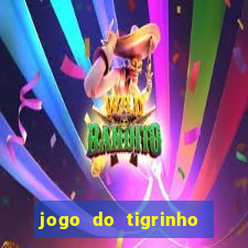 jogo do tigrinho ganha dinheiro de verdade